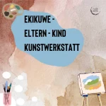 Eltern -Kind - Kunstwerkstatt  (EKiKuWe)