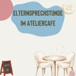 Elternsprechstunde im Ateliercafe